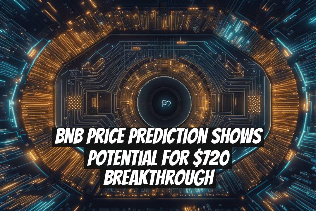BNB Price Prediction Shows Potential for $720 Breakthrough
