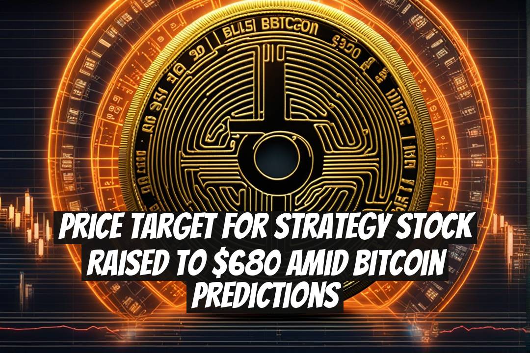 Price Target for Strategy Stock Raised to $680 Amid Bitcoin Predictions