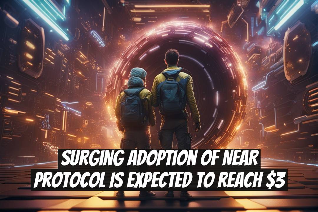 Surging Adoption of NEAR Protocol Is Expected to Reach $3