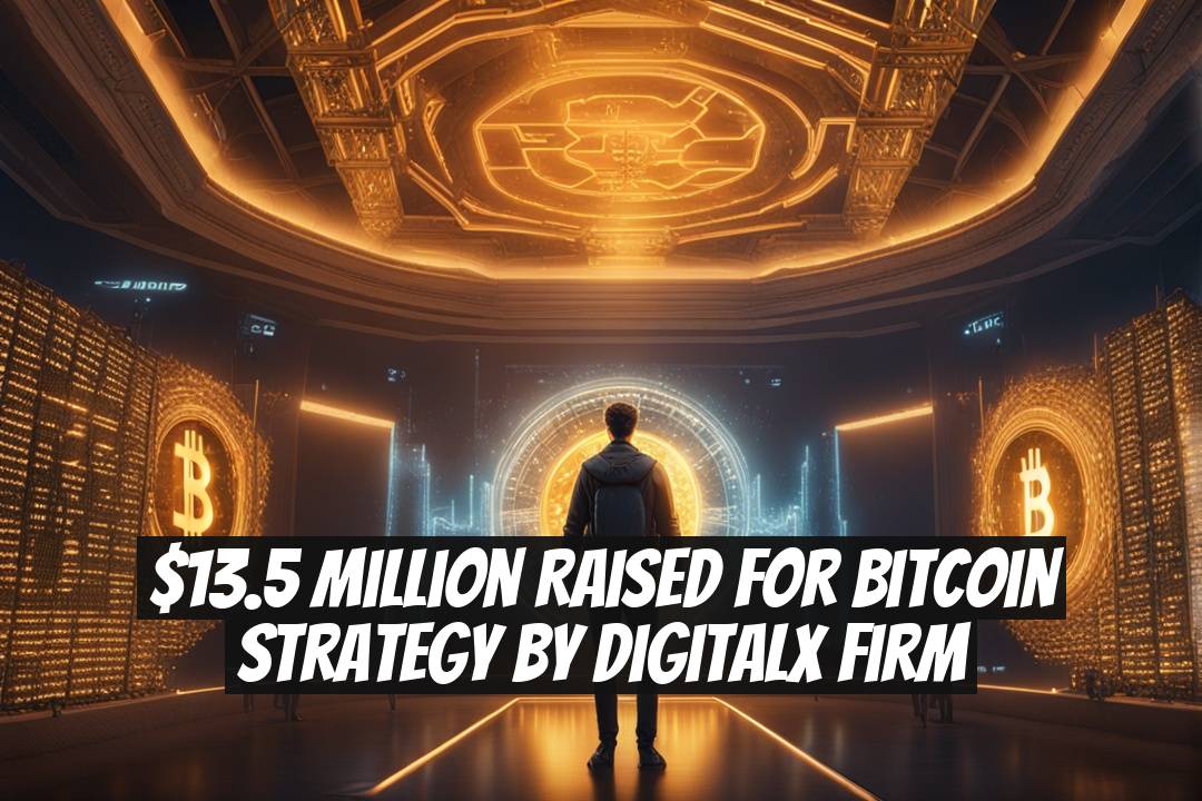 $13.5 Million Raised for Bitcoin Strategy by DigitalX Firm