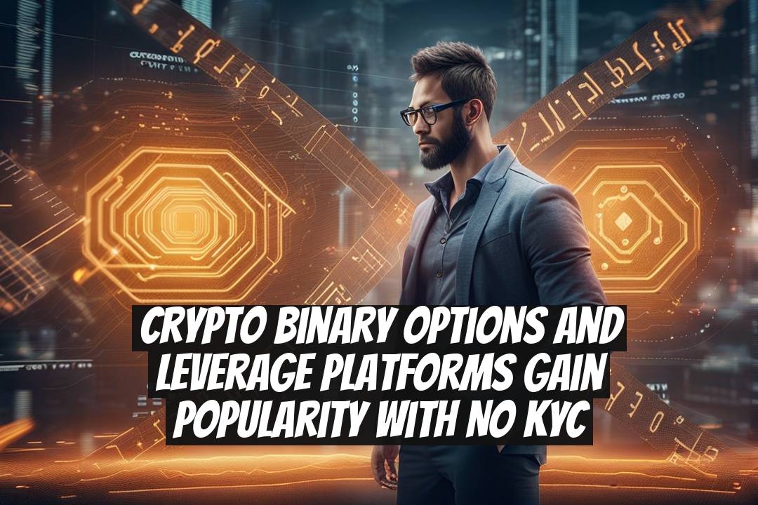 Crypto Binary Options and Leverage Platforms Gain Popularity With No KYC