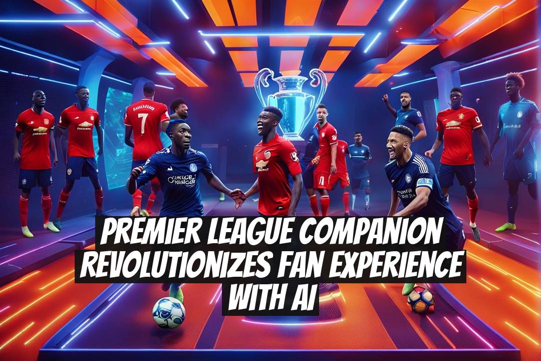 Premier League Companion Revolutionizes Fan Experience with AI