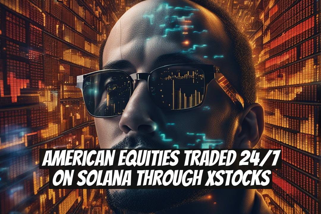 American Equities Traded 24/7 on Solana Through xStocks