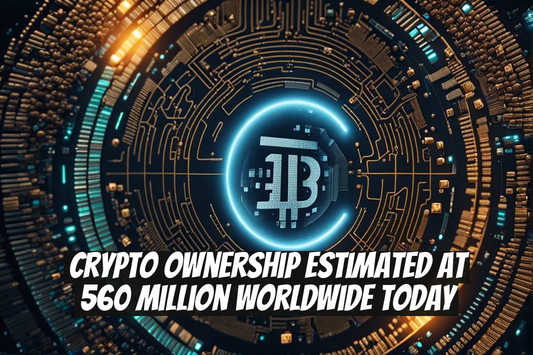 Crypto Ownership Estimated at 560 Million Worldwide Today