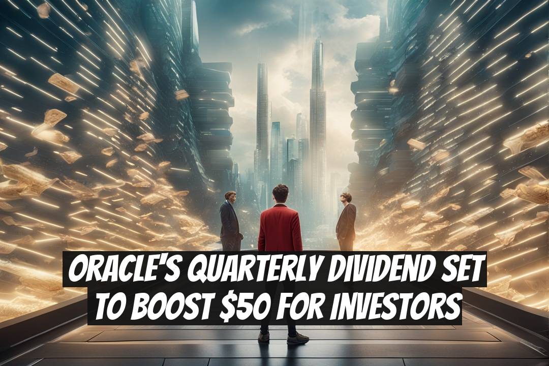 Oracle's Quarterly Dividend Set to Boost $50 for Investors