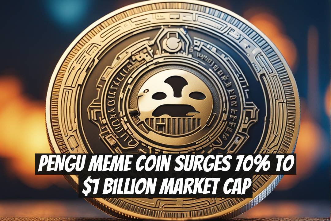 PENGU Meme Coin Surges 70% to $1 Billion Market Cap