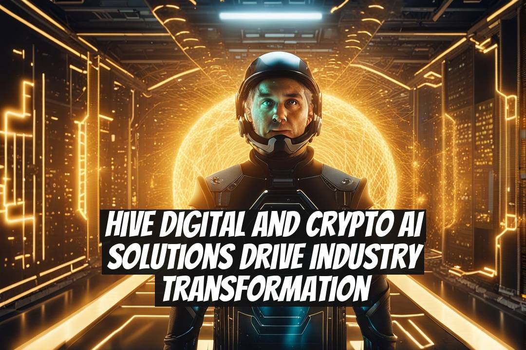 Hive Digital and Crypto AI Solutions Drive Industry Transformation