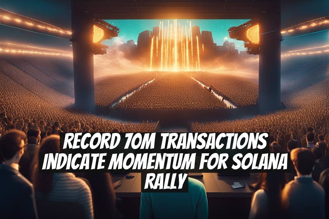 Record 70M Transactions Indicate Momentum for Solana Rally