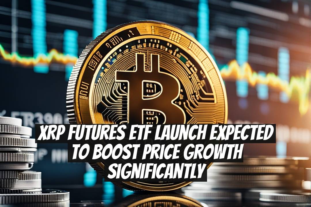 XRP Futures ETF Launch Expected to Boost Price Growth Significantly