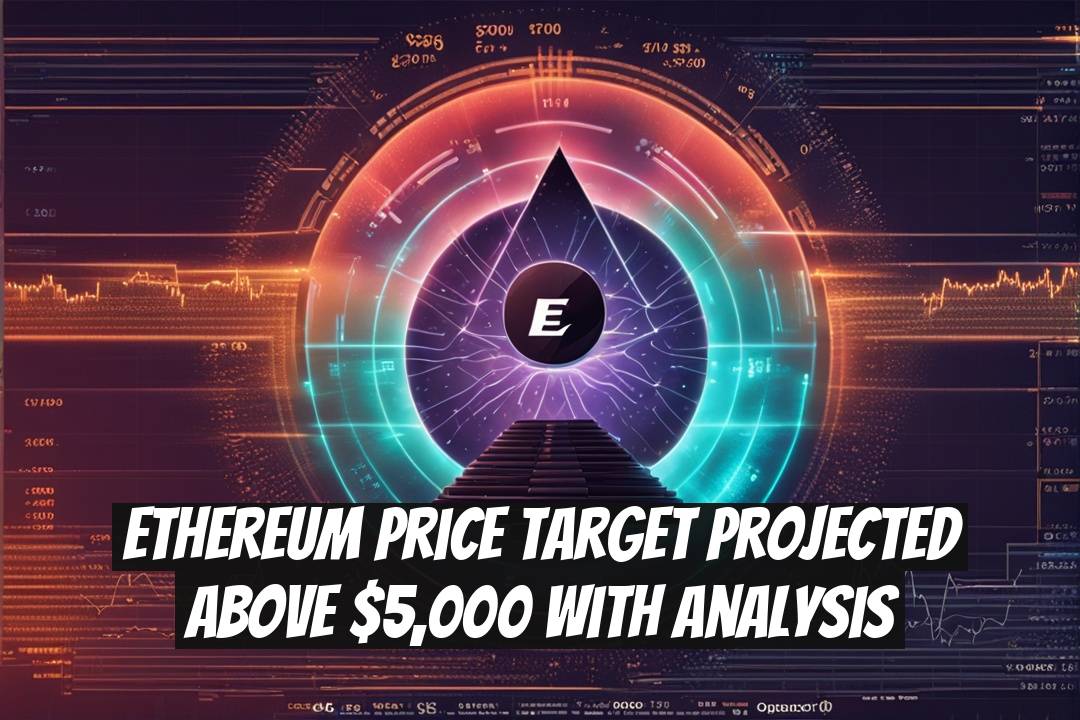 Ethereum Price Target Projected Above $5,000 with Analysis