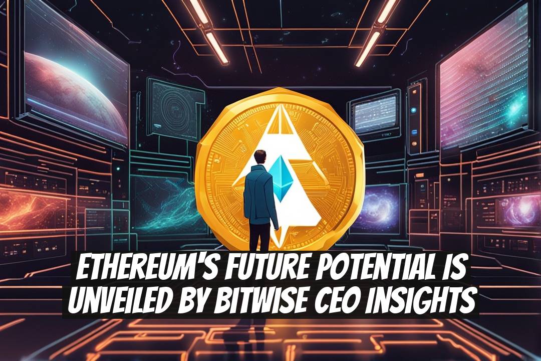 Ethereum's Future Potential is Unveiled by Bitwise CEO Insights