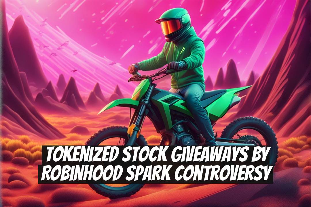 Tokenized Stock Giveaways by Robinhood Spark Controversy