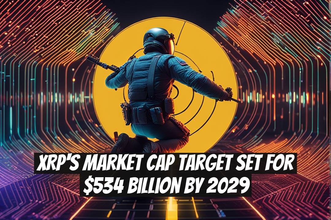 XRP's Market Cap Target Set for $534 Billion by 2029