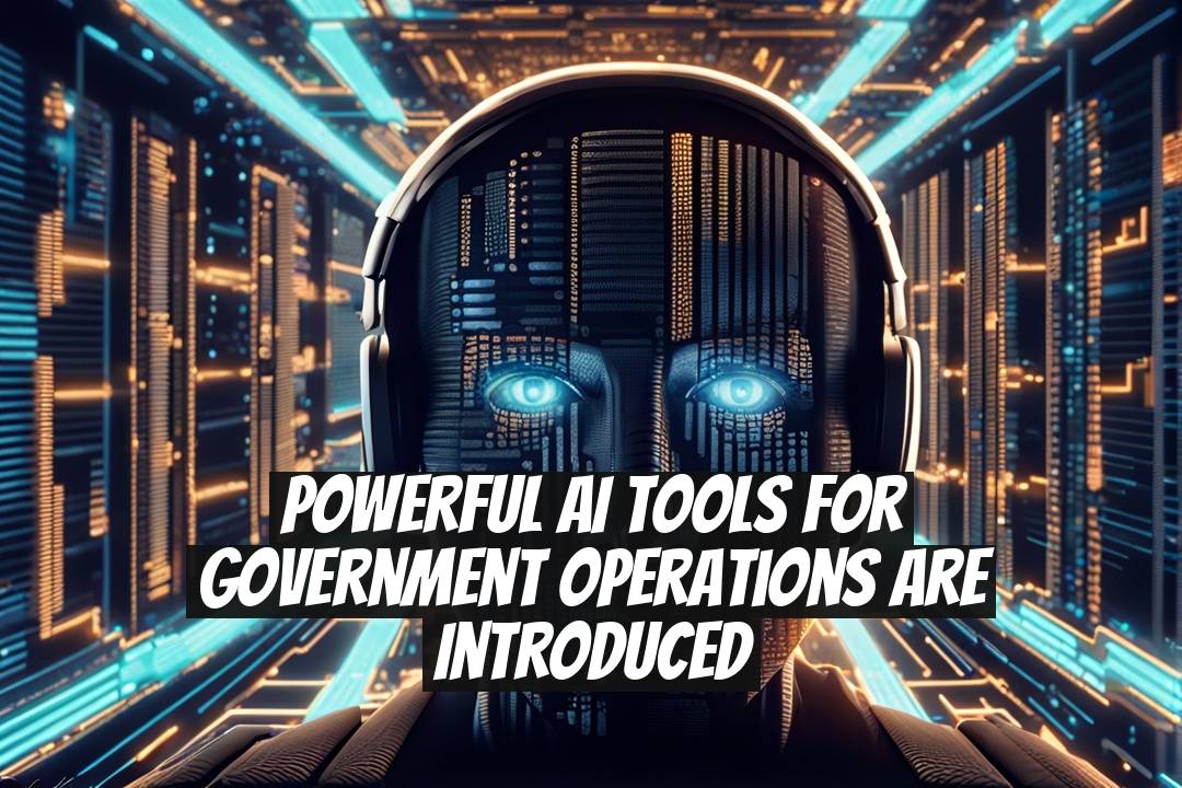 Powerful AI Tools for Government Operations Are Introduced