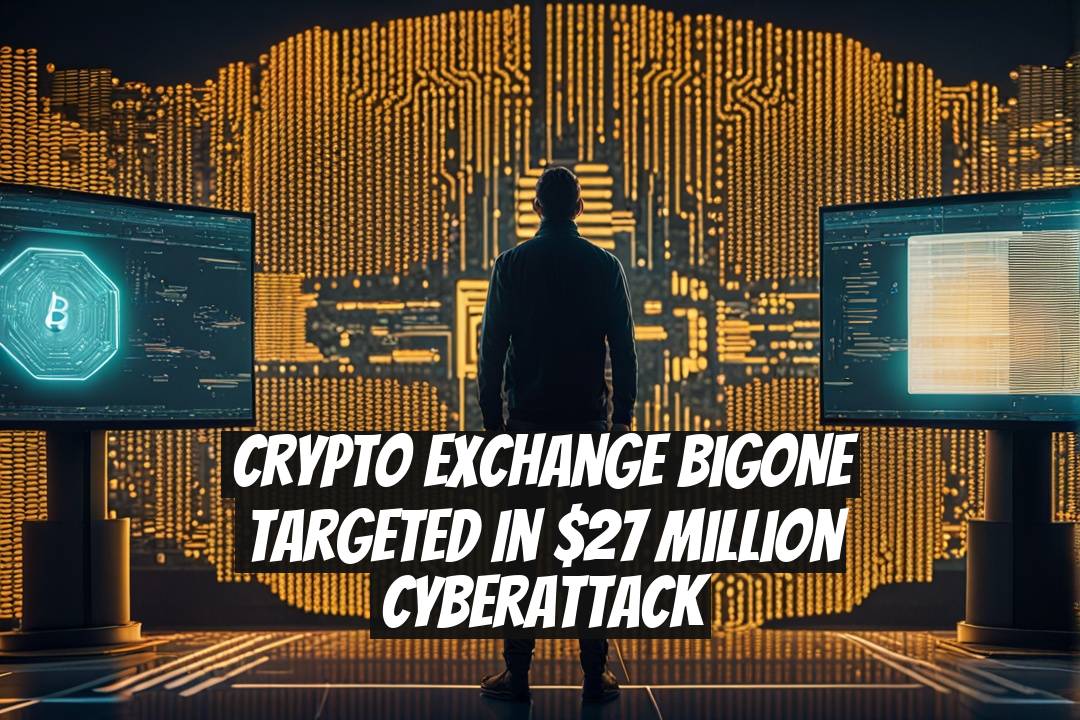 Crypto Exchange BigONE Targeted in $27 Million Cyberattack