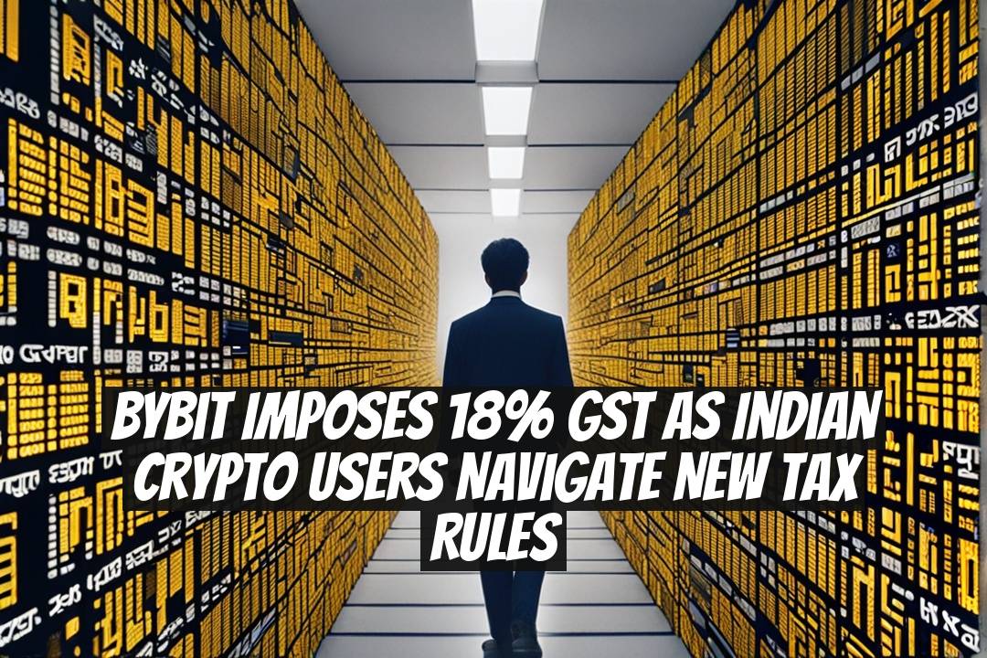 Bybit Imposes 18% GST as Indian Crypto Users Navigate New Tax Rules