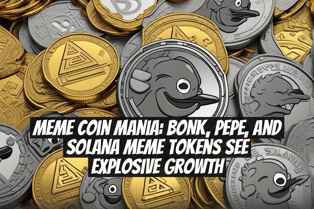 Meme Coin Mania: BONK, PEPE, and Solana Meme Tokens See Explosive Growth