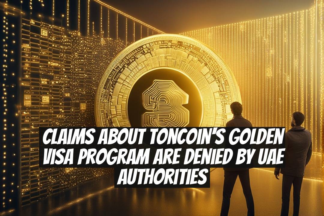 Claims About Toncoin's Golden Visa Program Are Denied by UAE Authorities