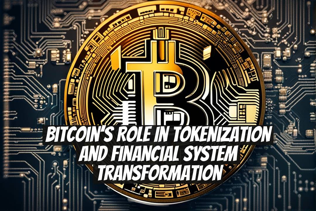 Bitcoin’s Role in Tokenization and Financial System Transformation