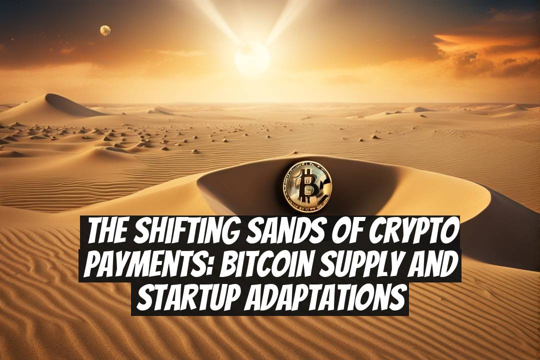 The Shifting Sands of Crypto Payments: Bitcoin Supply and Startup Adaptations