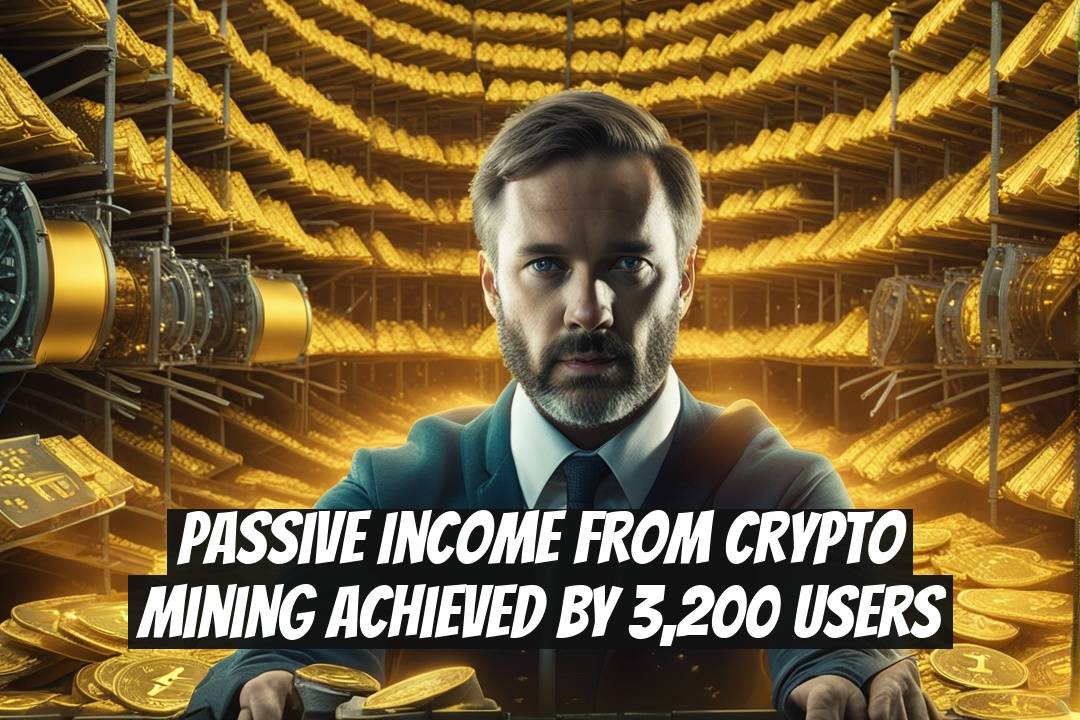 Passive Income from Crypto Mining Achieved by 3,200 Users