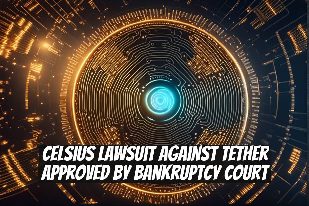 Celsius Lawsuit Against Tether Approved by Bankruptcy Court