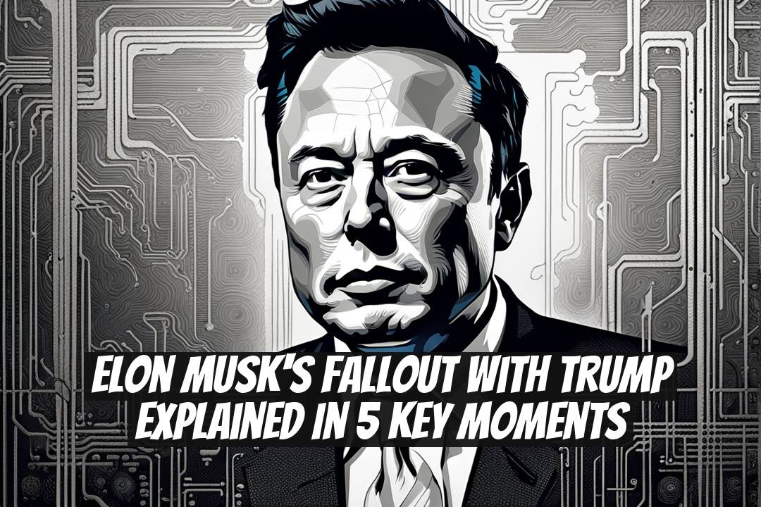 Elon Musk's Fallout with Trump Explained in 5 Key Moments
