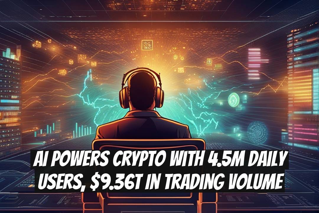 AI Powers Crypto with 4.5M Daily Users, $9.36T in Trading Volume