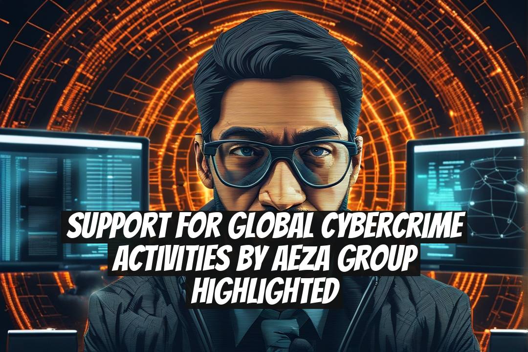 Support for Global Cybercrime Activities by Aeza Group Highlighted