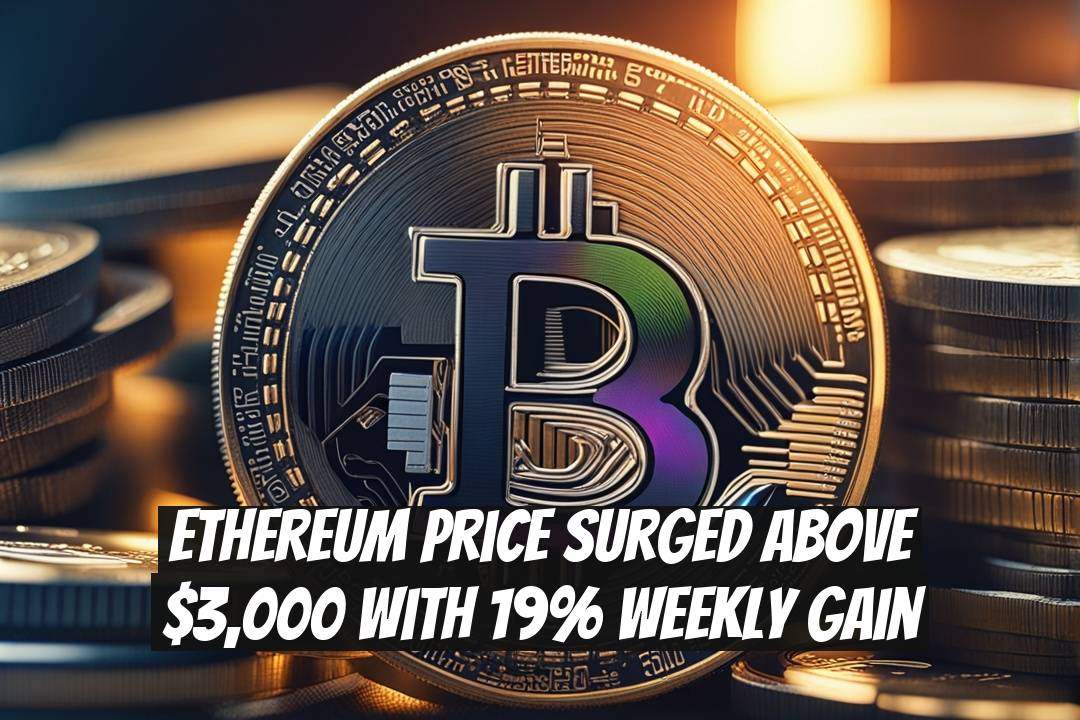 Ethereum Price Surged Above $3,000 with 19% Weekly Gain