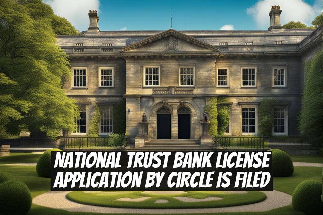 National Trust Bank License Application by Circle Is Filed