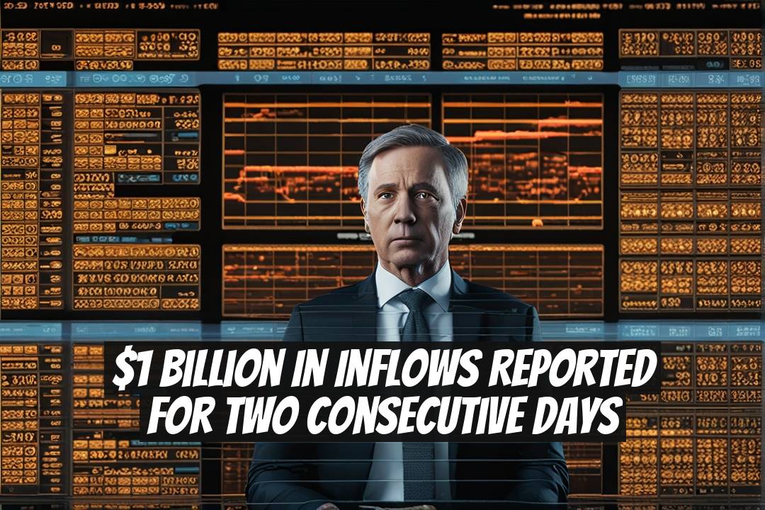 $1 Billion in Inflows Reported for Two Consecutive Days