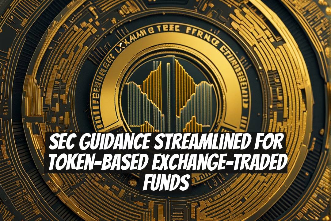 SEC Guidance Streamlined for Token-Based Exchange-Traded Funds