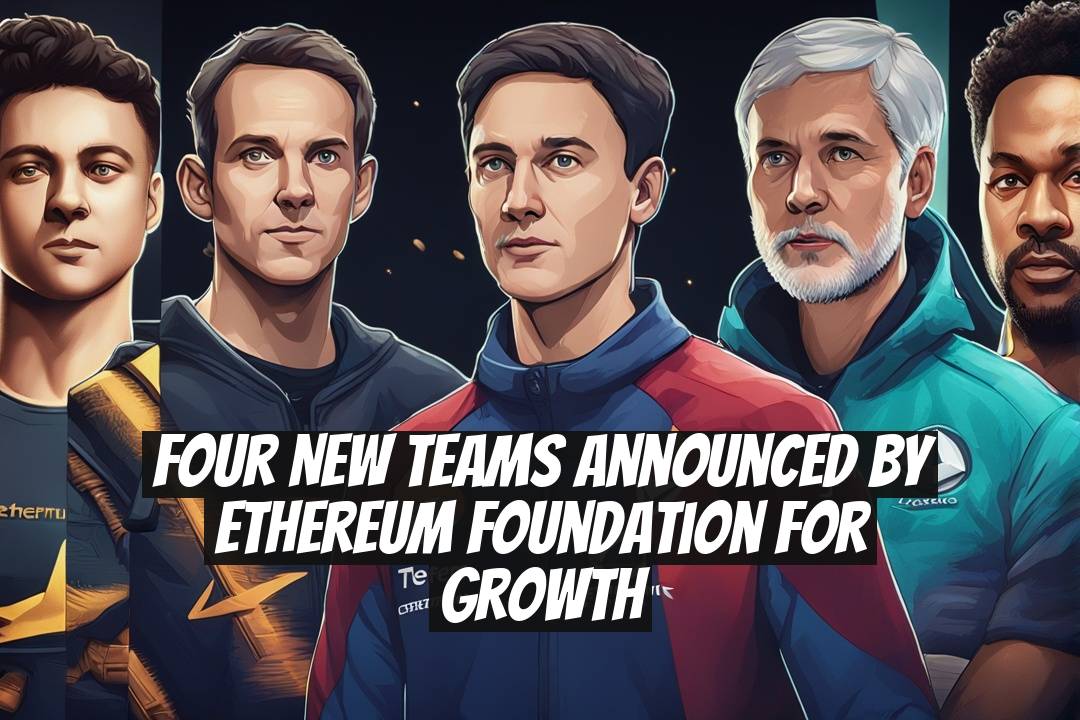 Four New Teams Announced by Ethereum Foundation for Growth