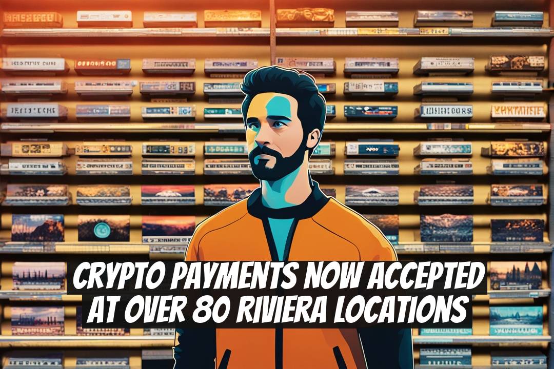 Crypto Payments Now Accepted at Over 80 Riviera Locations
