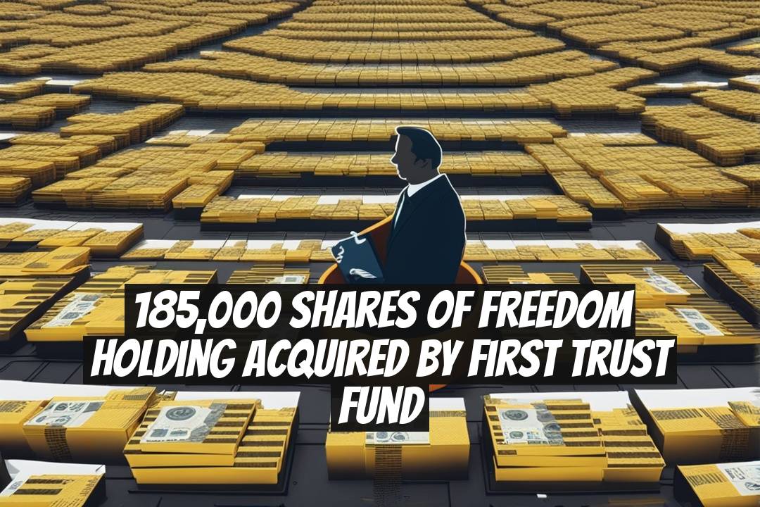 185,000 Shares of Freedom Holding Acquired by First Trust Fund