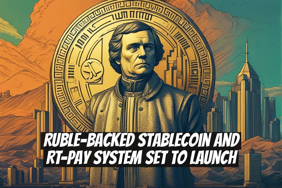 Ruble-Backed Stablecoin and RT-Pay System Set to Launch