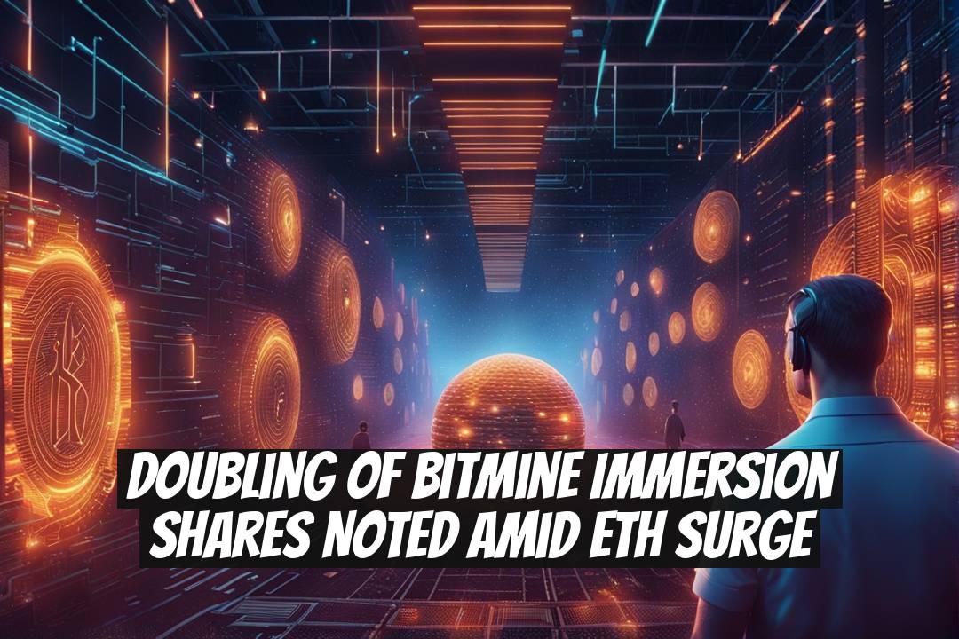 Doubling of Bitmine Immersion Shares Noted Amid ETH Surge