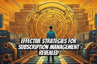 Effective Strategies for Subscription Management Revealed