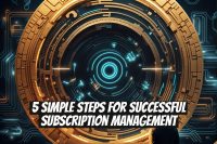 5 Simple Steps for Successful Subscription Management