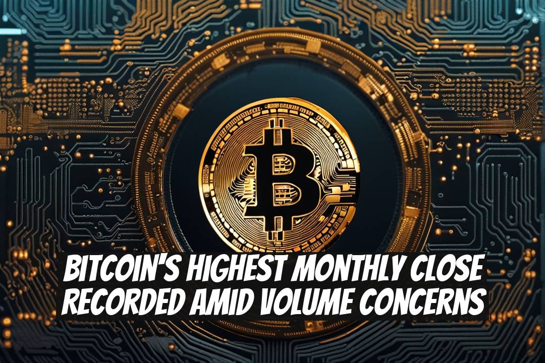 Bitcoin's Highest Monthly Close Recorded Amid Volume Concerns