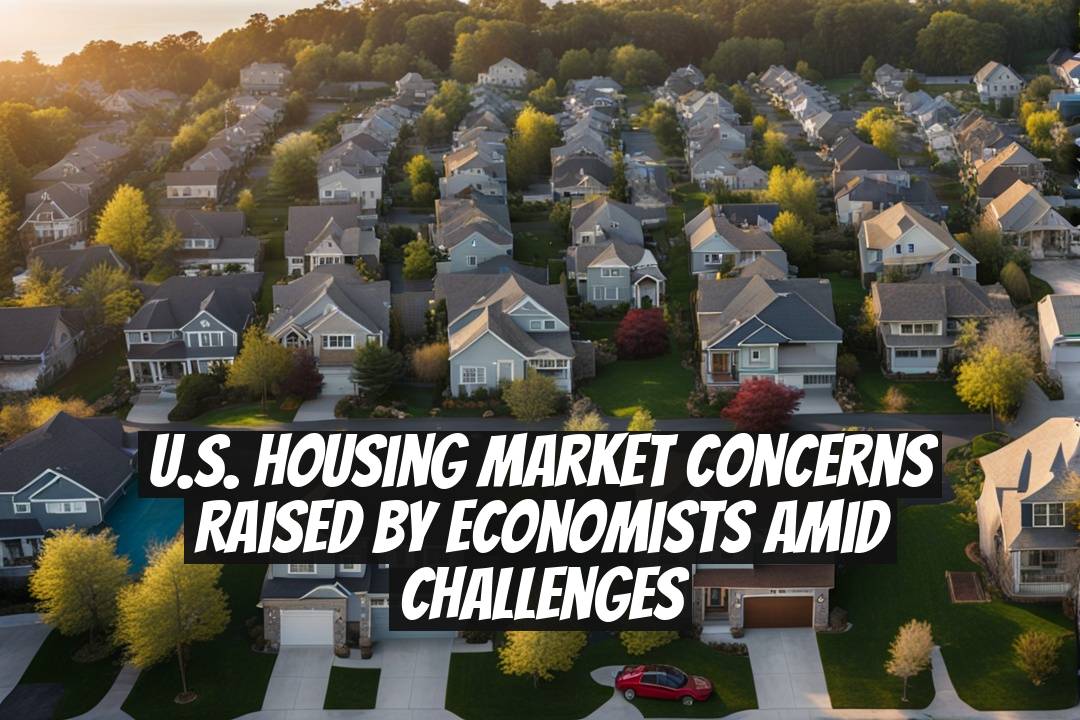 U.S. Housing Market Concerns Raised by Economists Amid Challenges