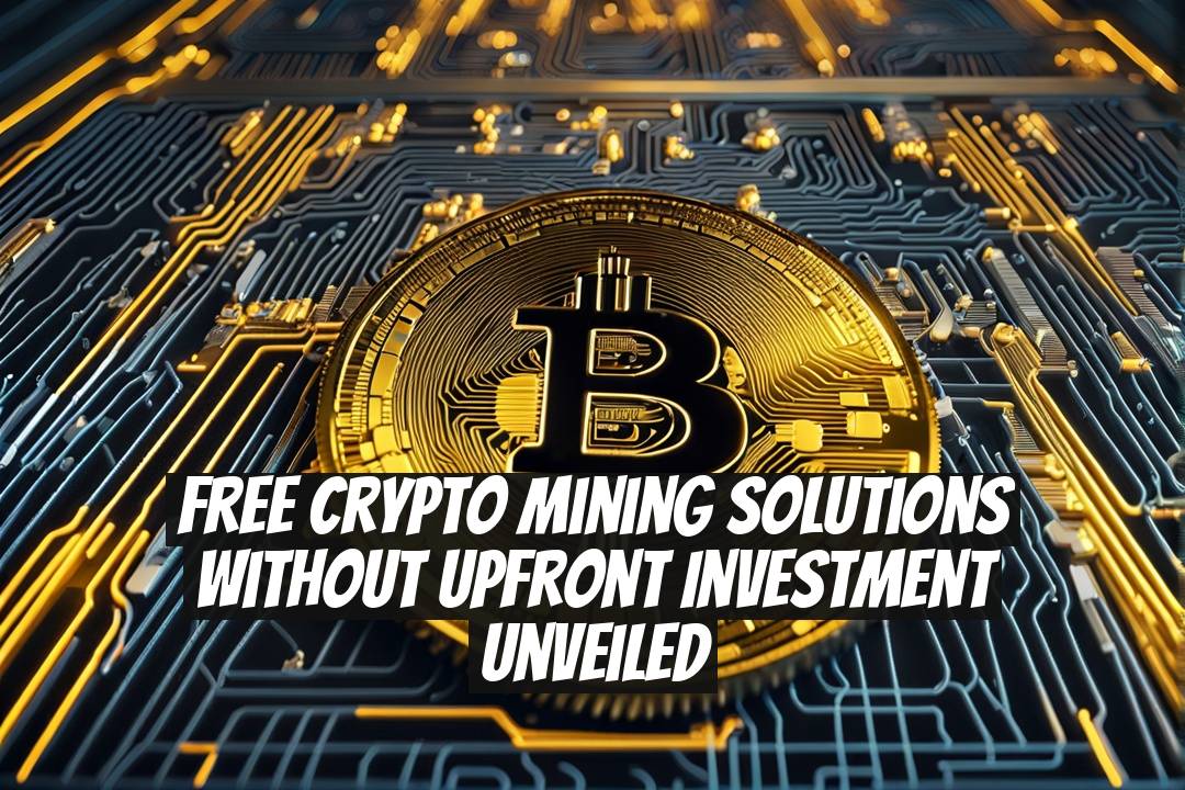 Free Crypto Mining Solutions Without Upfront Investment Unveiled