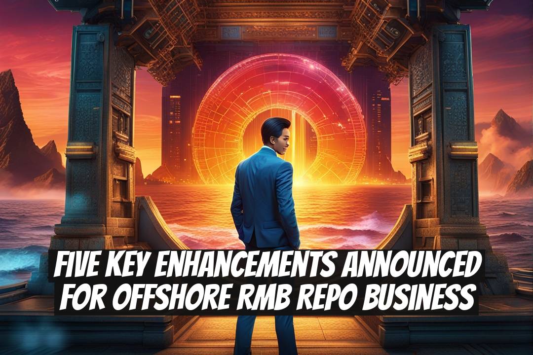 Five Key Enhancements Announced for Offshore RMB Repo Business