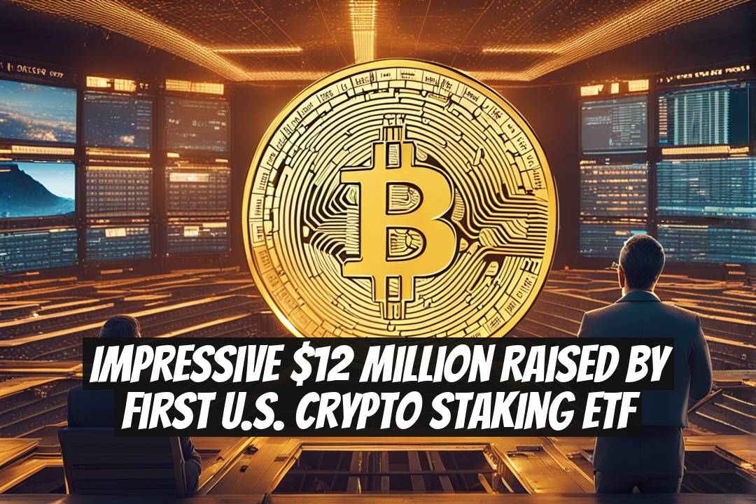 Impressive $12 Million Raised by First U.S. Crypto Staking ETF