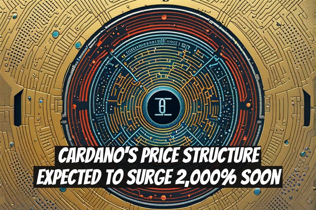 Cardano's Price Structure Expected to Surge 2,000% Soon