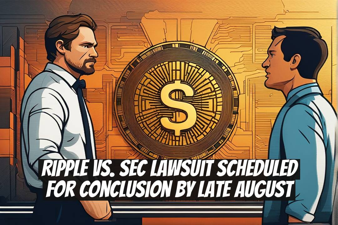 Ripple vs. SEC Lawsuit Scheduled For Conclusion by Late August