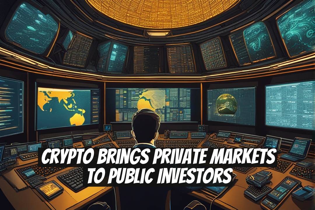 Crypto Brings Private Markets to Public Investors