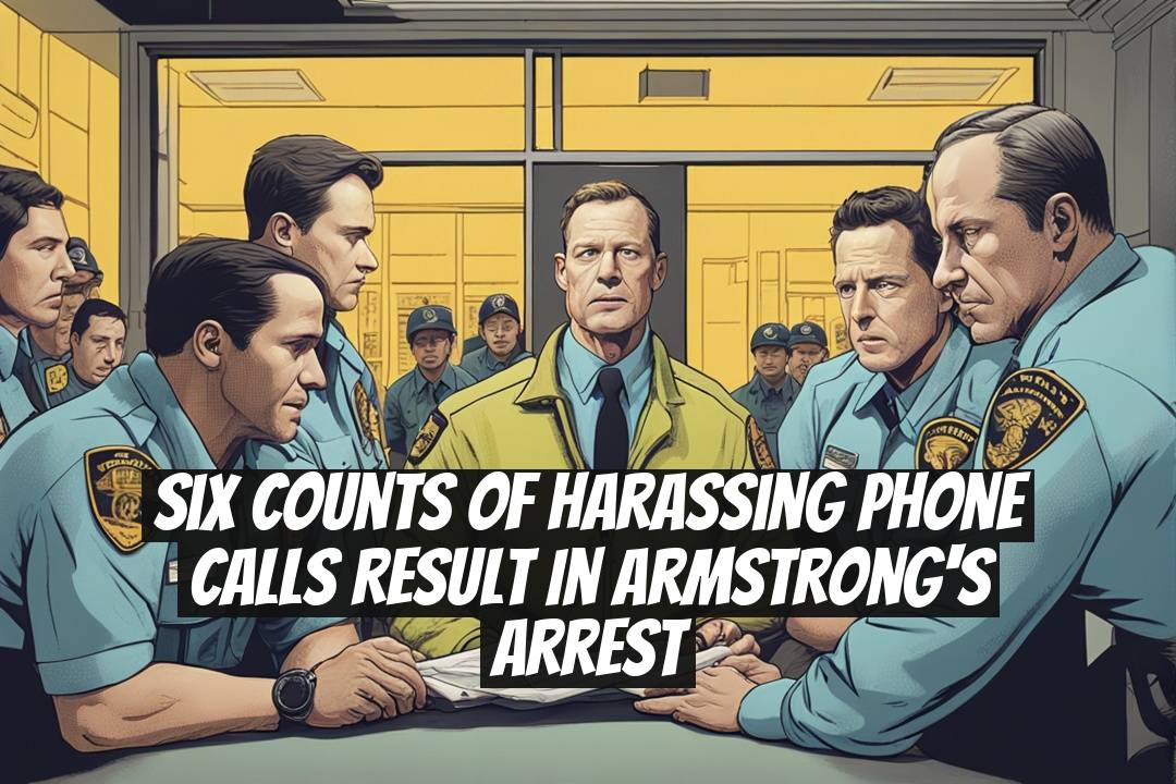 Six Counts of Harassing Phone Calls Result in Armstrong's Arrest