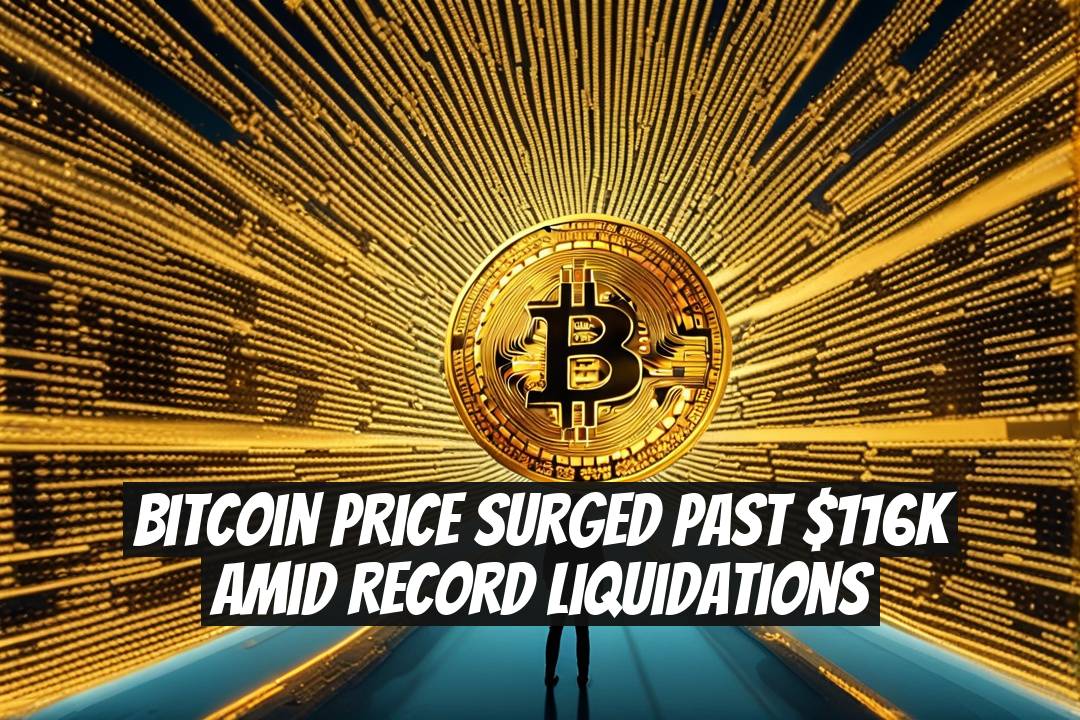 Bitcoin Price Surged Past $116K Amid Record Liquidations